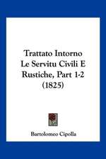 Trattato Intorno Le Servitu Civili E Rustiche, Part 1-2 (1825)