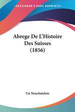 Abrege De L'Histoire Des Suisses (1856)