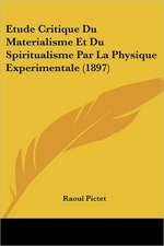 Etude Critique Du Materialisme Et Du Spiritualisme Par La Physique Experimentale (1897)