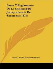 Bases Y Reglamento De La Sociedad De Jurisprudencia De Zacatecas (1871)