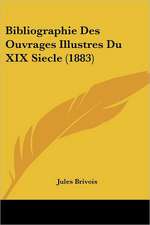 Bibliographie Des Ouvrages Illustres Du XIX Siecle (1883)