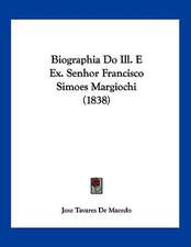 Biographia Do Ill. E Ex. Senhor Francisco Simoes Margiochi (1838)