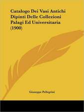 Catalogo Dei Vasi Antichi Dipinti Delle Collezioni Palagi Ed Universitaria (1900)