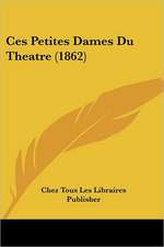 Ces Petites Dames Du Theatre (1862)