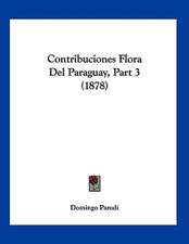 Contribuciones Flora Del Paraguay, Part 3 (1878)