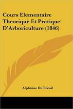 Cours Elementaire Theorique Et Pratique D'Arboriculture (1846)