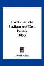 Das Kaiserliche Stadium Auf Dem Palatin (1888)