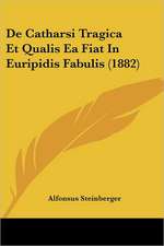 De Catharsi Tragica Et Qualis Ea Fiat In Euripidis Fabulis (1882)