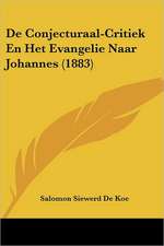 De Conjecturaal-Critiek En Het Evangelie Naar Johannes (1883)