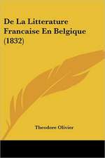 De La Litterature Francaise En Belgique (1832)