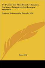 De L'Ordre Des Mots Dans Les Langues Anciennes Comparees Aux Langues Modernes