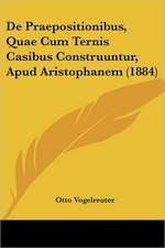 De Praepositionibus, Quae Cum Ternis Casibus Construuntur, Apud Aristophanem (1884)