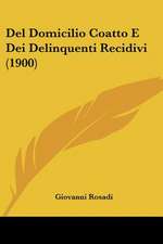 Del Domicilio Coatto E Dei Delinquenti Recidivi (1900)