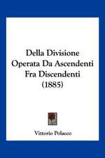 Della Divisione Operata Da Ascendenti Fra Discendenti (1885)