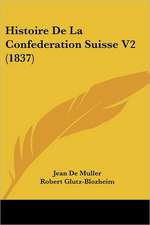 Histoire De La Confederation Suisse V2 (1837)