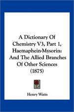 A Dictionary Of Chemistry V3, Part 1, Haemaphein-Mysorin