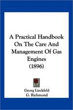 A Practical Handbook On The Care And Management Of Gas Engines (1896)