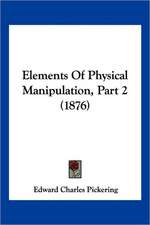 Elements Of Physical Manipulation, Part 2 (1876)