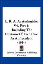 L. R. A. As Authorities V4, Part 1