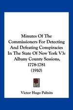 Minutes Of The Commissioners For Detecting And Defeating Conspiracies In The State Of New York V3