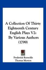 A Collection Of Thirty Eighteenth Century English Plays V2