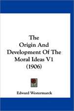 The Origin And Development Of The Moral Ideas V1 (1906)