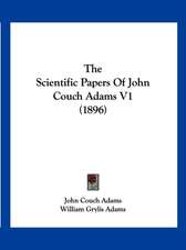 The Scientific Papers Of John Couch Adams V1 (1896)