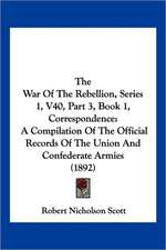 The War Of The Rebellion, Series 1, V40, Part 3, Book 1, Correspondence