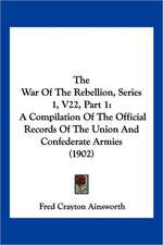 The War Of The Rebellion, Series 1, V22, Part 1