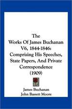 The Works Of James Buchanan V6, 1844-1846