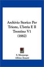 Archivio Storico Per Trieste, L'Istria E Il Trentino V1 (1882)