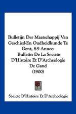 Bulletijn Der Maatschappij Van Geschied-En Oudheidkunde Te Gent, 8-9 Annee