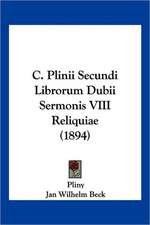 C. Plinii Secundi Librorum Dubii Sermonis VIII Reliquiae (1894)