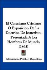 El Catecismo Cristiano O Exposicion De La Doctrina De Jesucristo