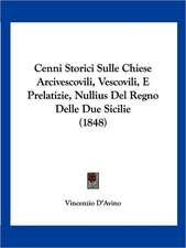 Cenni Storici Sulle Chiese Arcivescovili, Vescovili, E Prelatizie, Nullius Del Regno Delle Due Sicilie (1848)