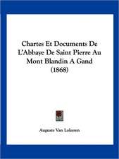 Chartes Et Documents De L'Abbaye De Saint Pierre Au Mont Blandin A Gand (1868)