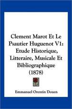 Clement Marot Et Le Psautier Huguenot V1