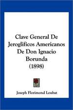 Clave General De Jeroglificos Americanos De Don Ignacio Borunda (1898)