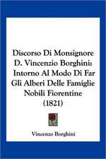 Discorso Di Monsignore D. Vincenzio Borghini