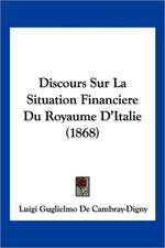 Discours Sur La Situation Financiere Du Royaume D'Italie (1868)