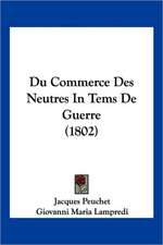 Du Commerce Des Neutres In Tems De Guerre (1802)