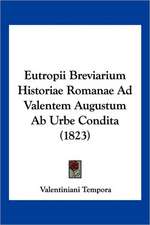 Eutropii Breviarium Historiae Romanae Ad Valentem Augustum Ab Urbe Condita (1823)