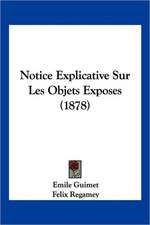 Notice Explicative Sur Les Objets Exposes (1878)