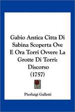 Gabio Antica Citta Di Sabina Scoperta Ove E Ora Torri Ovvere La Grotte Di Torri