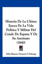 Historia De La Ultima Epoca De La Vida Politica Y Militar Del Conde De Espana Y De Su Asesinato (1840)