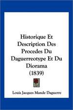 Historique Et Description Des Procedes Du Daguerreotype Et Du Diorama (1839)