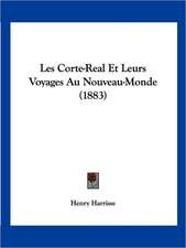 Les Corte-Real Et Leurs Voyages Au Nouveau-Monde (1883)