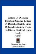 Lettere Di Diomede Borghesi; Quattro Lettere Di Daniello Bartoli; Libro Di Novelle Antiche Tratte Da Diversi Testi Del Buon Secolo (1868)