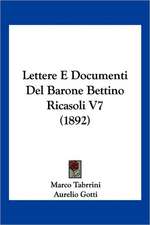 Lettere E Documenti Del Barone Bettino Ricasoli V7 (1892)