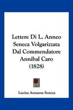 Lettere Di L. Anneo Seneca Volgarizzata Dal Commendatore Annibal Caro (1828)